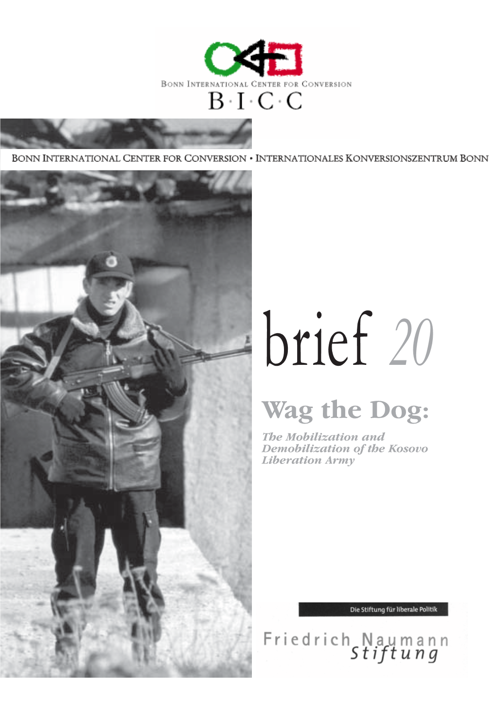 Brief 20 Wag the Dog: the Mobilization and Demobilization of the Kosovo Liberation Army Brief 20