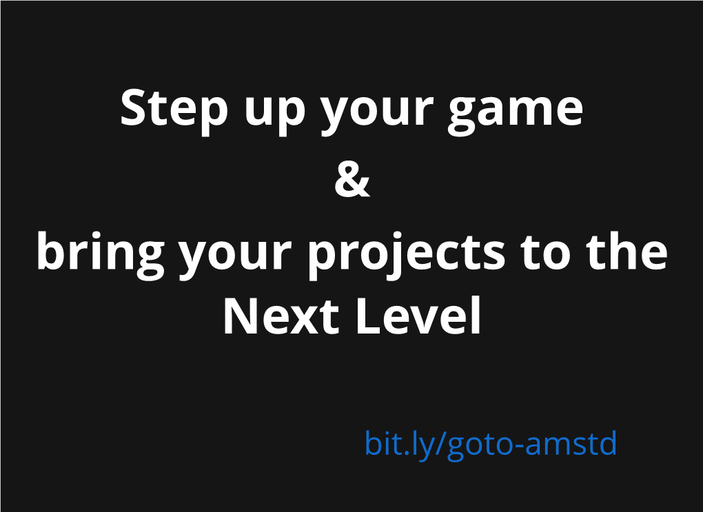 Step up Your Game & Bring Your Projects to the Next Level