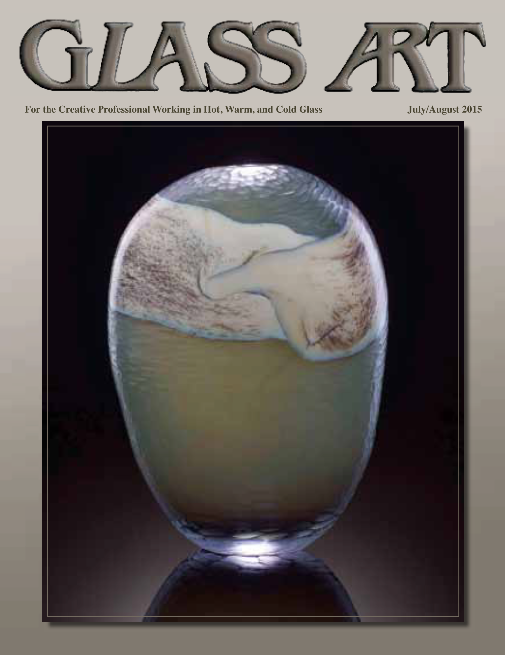 For the Creative Professional Working in Hot, Warm, and Cold Glass July/August 2015 International Glass Amyamy Westwest Mastering the Language of Glass