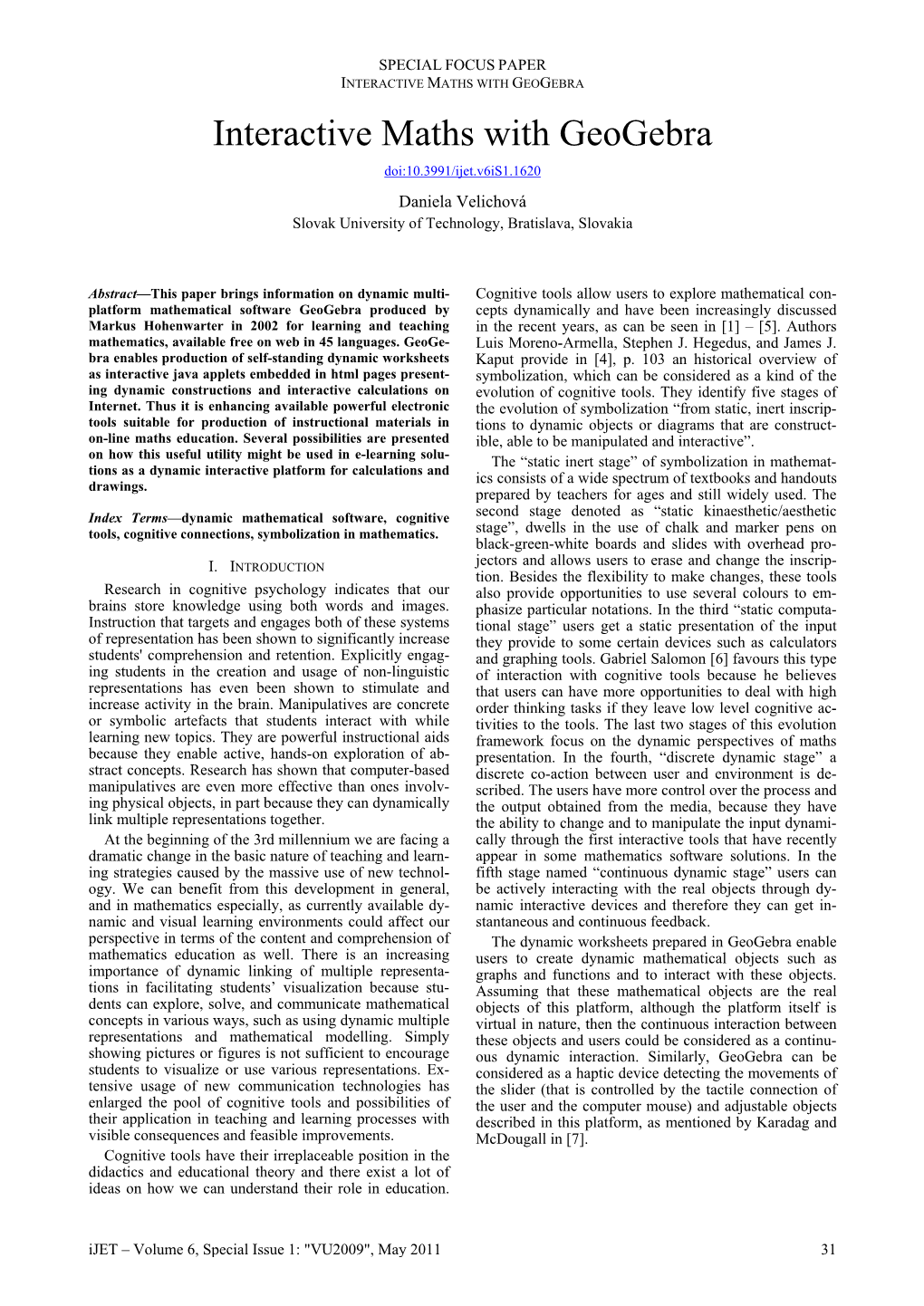 INTERACTIVE MATHS with GEOGEBRA Interactive Maths with Geogebra Doi:10.3991/Ijet.V6is1.1620 Daniela Velichová Slovak University of Technology, Bratislava, Slovakia