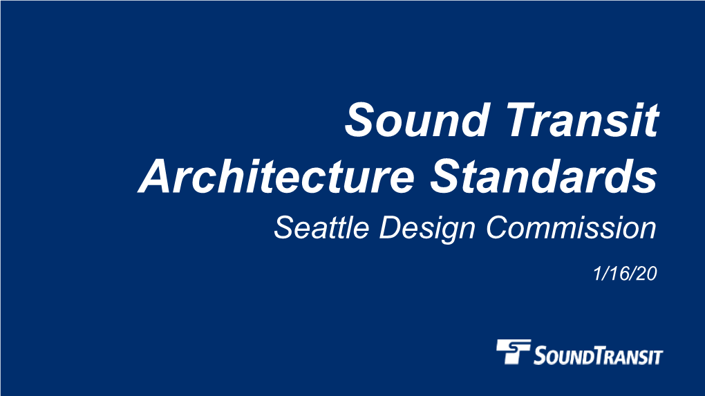 Sound Transit Architecture Standards Seattle Design Commission 1/16/20 What We’Ll Cover Today…
