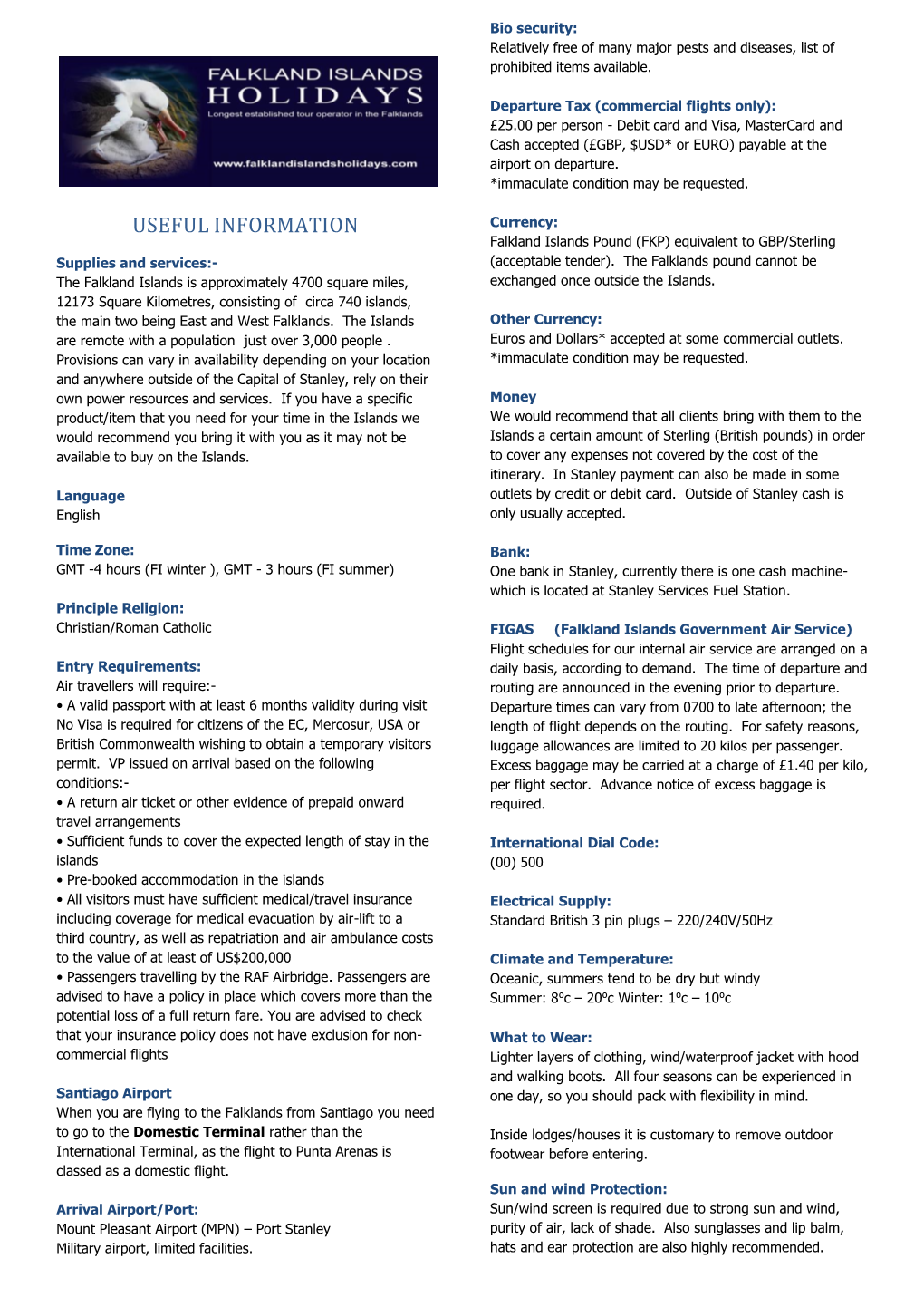 USEFUL INFORMATION Currency: Falkland Islands Pound (FKP) Equivalent to GBP/Sterling Supplies and Services:- (Acceptable Tender)