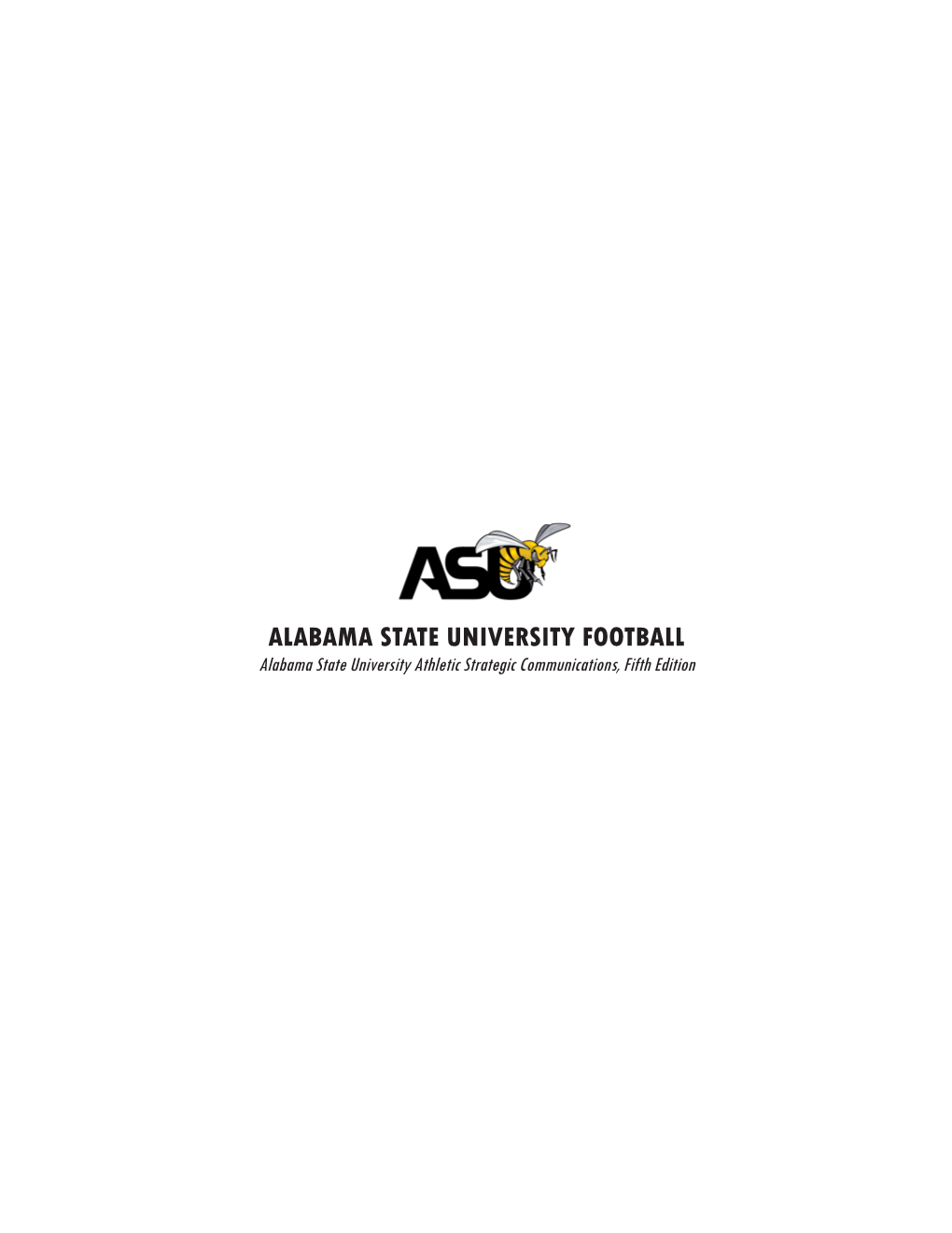 ALABAMA STATE UNIVERSITY FOOTBALL Alabama State University Athletic Strategic Communications, Fifth Edition ALABAMA STATE UNIVERSITY DEPARTMENT of ATHLETICS
