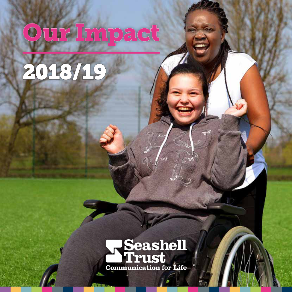 Our Impact 2018/19 2 Seashell Trust - Impact Report 2018/19