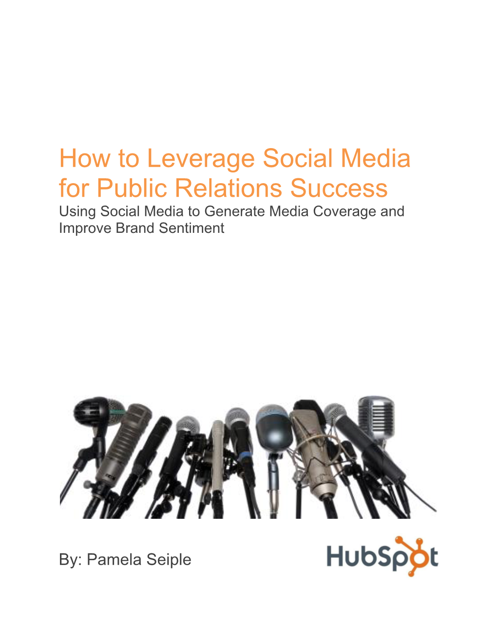 How to Leverage Social Media for Public Relations Success Using Social Media to Generate Media Coverage and Improve Brand Sentiment