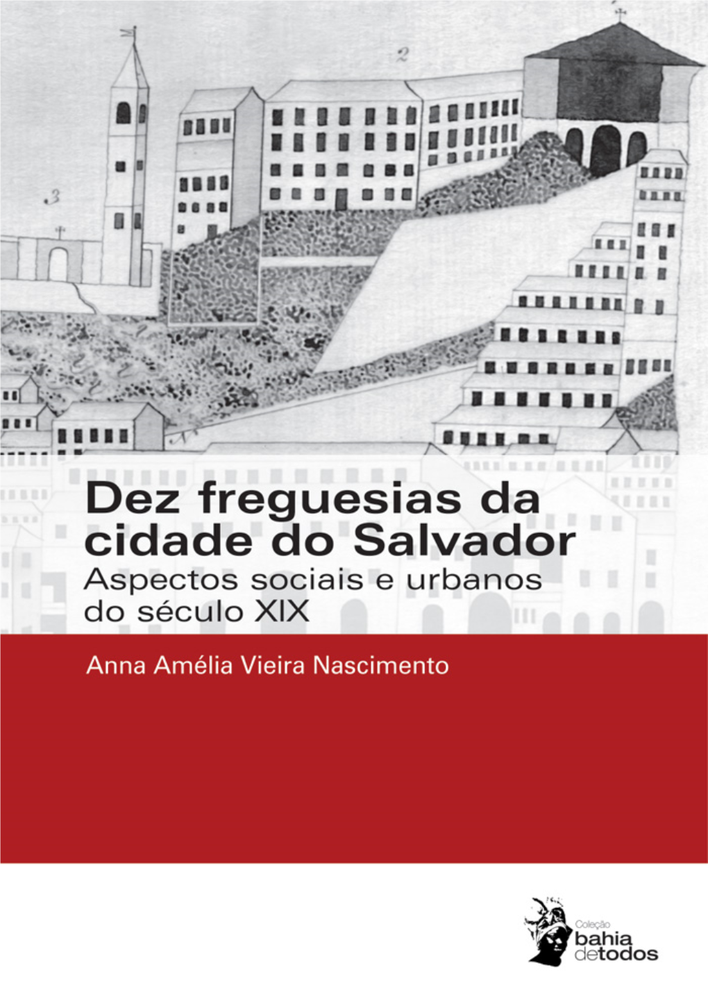 Dez Freguesias Da Cidade Do Salvador Aspectos Sociais E Urbanos Do Século XIX