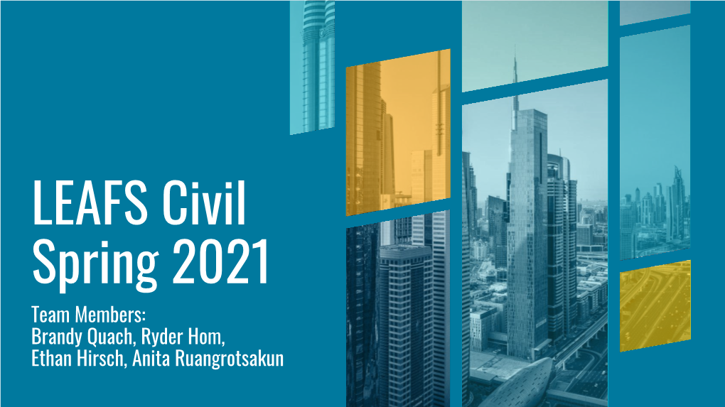 LEAFS Civil Spring 2021 Team Members: Brandy Quach, Ryder Hom, Ethan Hirsch, Anita Ruangrotsakun Ice Breaker Why Would an Engineer Be Needed in the Traﬃc Sector?