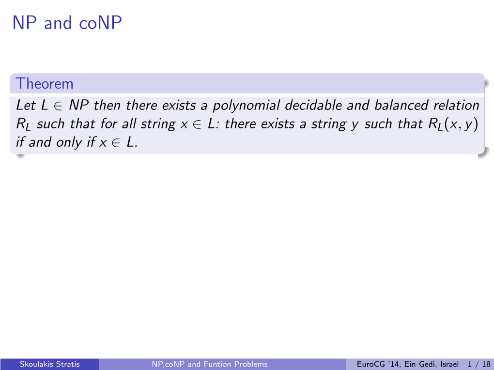 NP,Conp and Funtion Problems Eurocg ’14, Ein-Gedi, Israel 1 / 18 a ”No”-Instance of a Problem in Conp Possesses a Short Proof of Being a ”No”-Instance