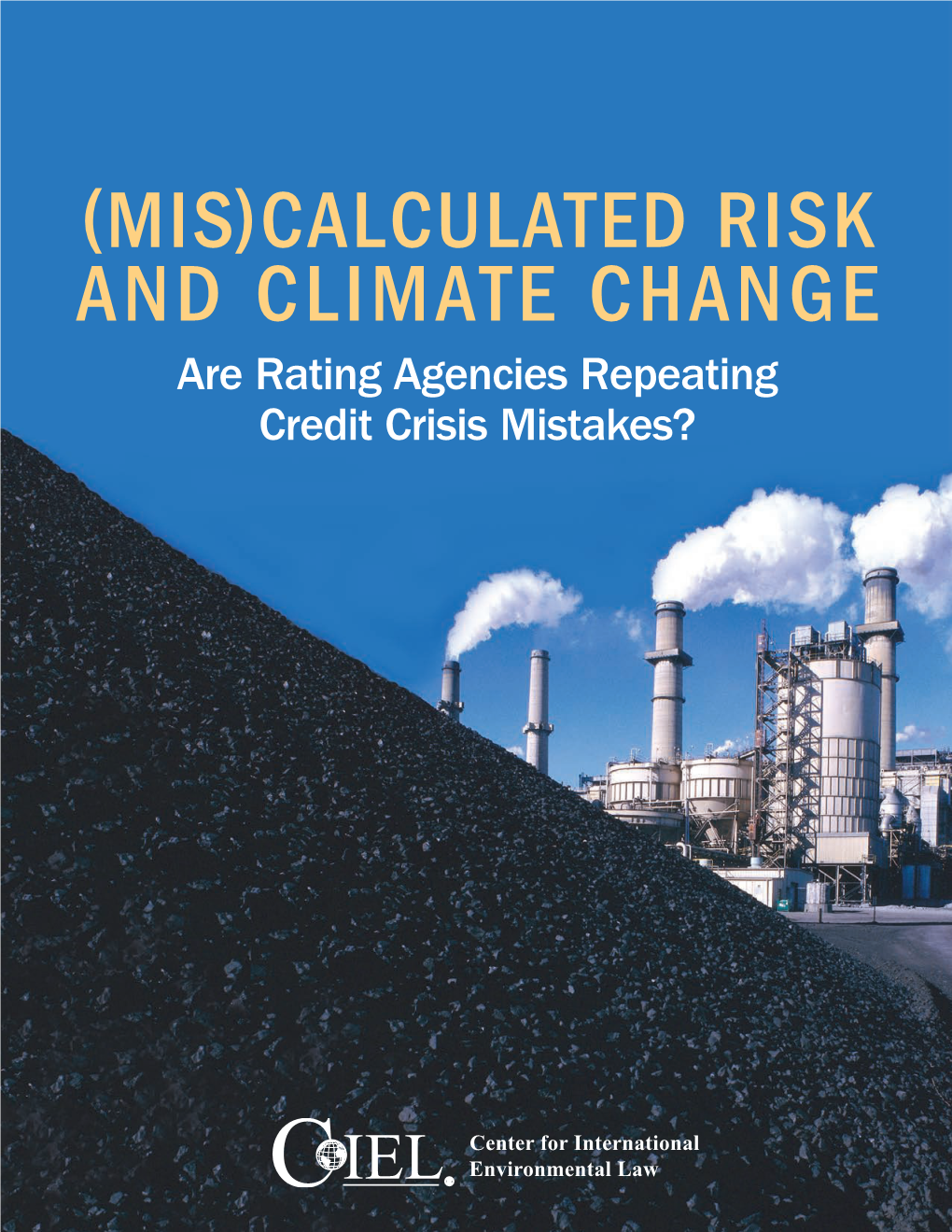 (MIS)CALCULATED RISK and CLIMATE CHANGE Are Rating Agencies Repeating Credit Crisis Mistakes?