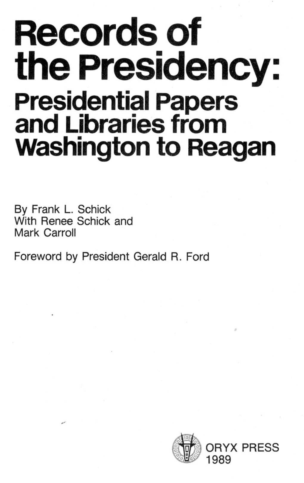 Records of the Presidency: Presidentialpapers Andlibrariesfrom Washington to Reagan
