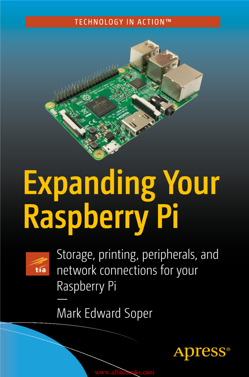 Expanding Your Raspberry Pi Storage, Printing, Peripherals, and Network Connections for Your Raspberry Pi — Mark Edward Soper