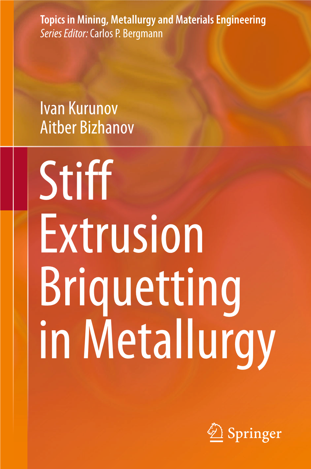 Ivan Kurunov Aitber Bizhanov Stiff Extrusion Briquetting in Metallurgy Topics in Mining, Metallurgy and Materials Engineering