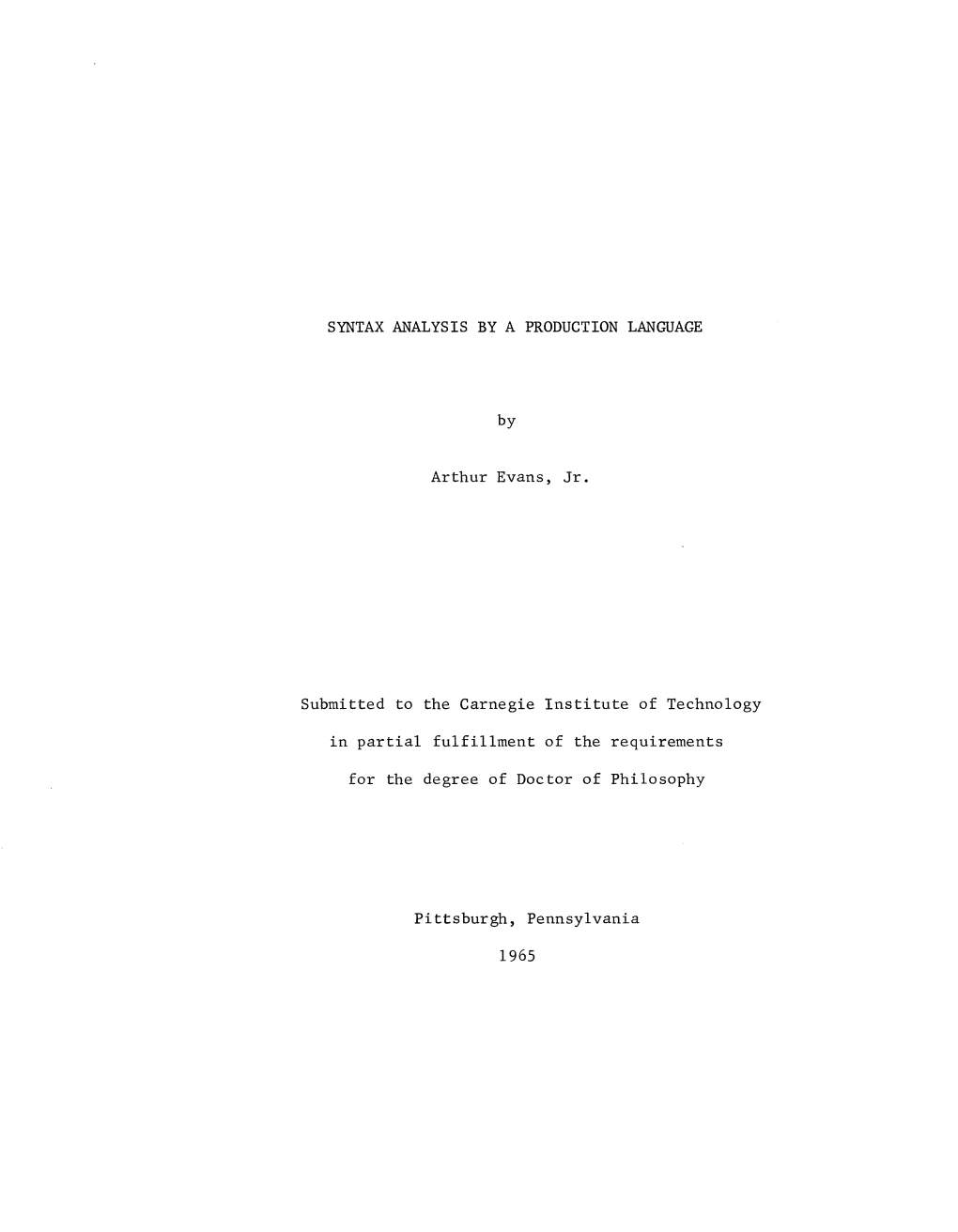 SYNTAX ANALYSIS by a PRODUCTION LANGUAGE by Arthur Evans, Jr. Submitted to the Carnegie Institute of Technology in Partial Fulfi