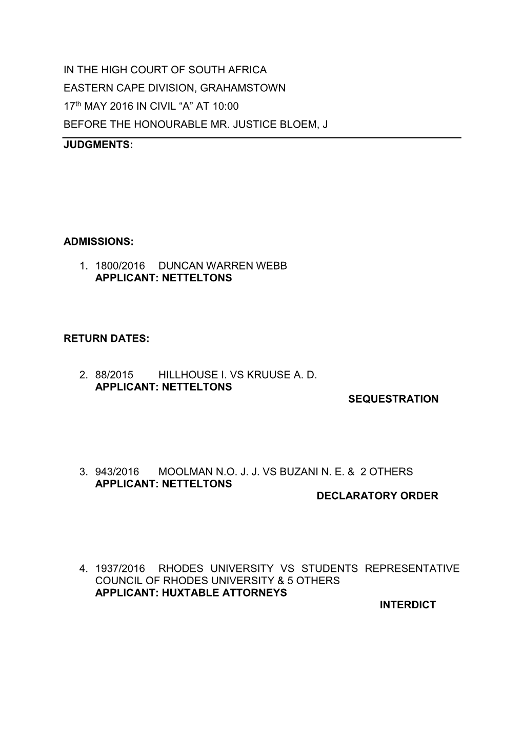 IN the HIGH COURT of SOUTH AFRICA EASTERN CAPE DIVISION, GRAHAMSTOWN 17Th MAY 2016 in CIVIL “A” at 10:00 BEFORE the HONOURABLE MR