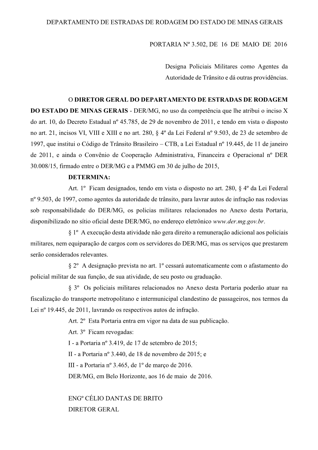 DEPARTAMENTO DE ESTRADAS DE RODAGEM DO ESTADO DE MINAS GERAIS PORTARIA Nº 3.502, DE 16 DE MAIO DE 2016 Designa Policiais M