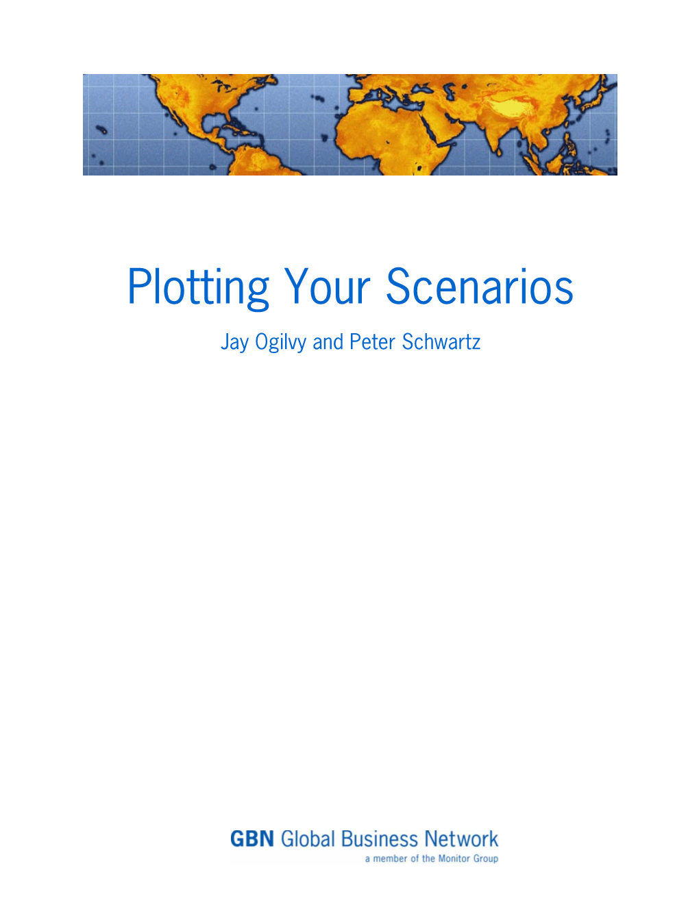 Plotting Your Scenarios Jay Ogilvy and Peter Schwartz