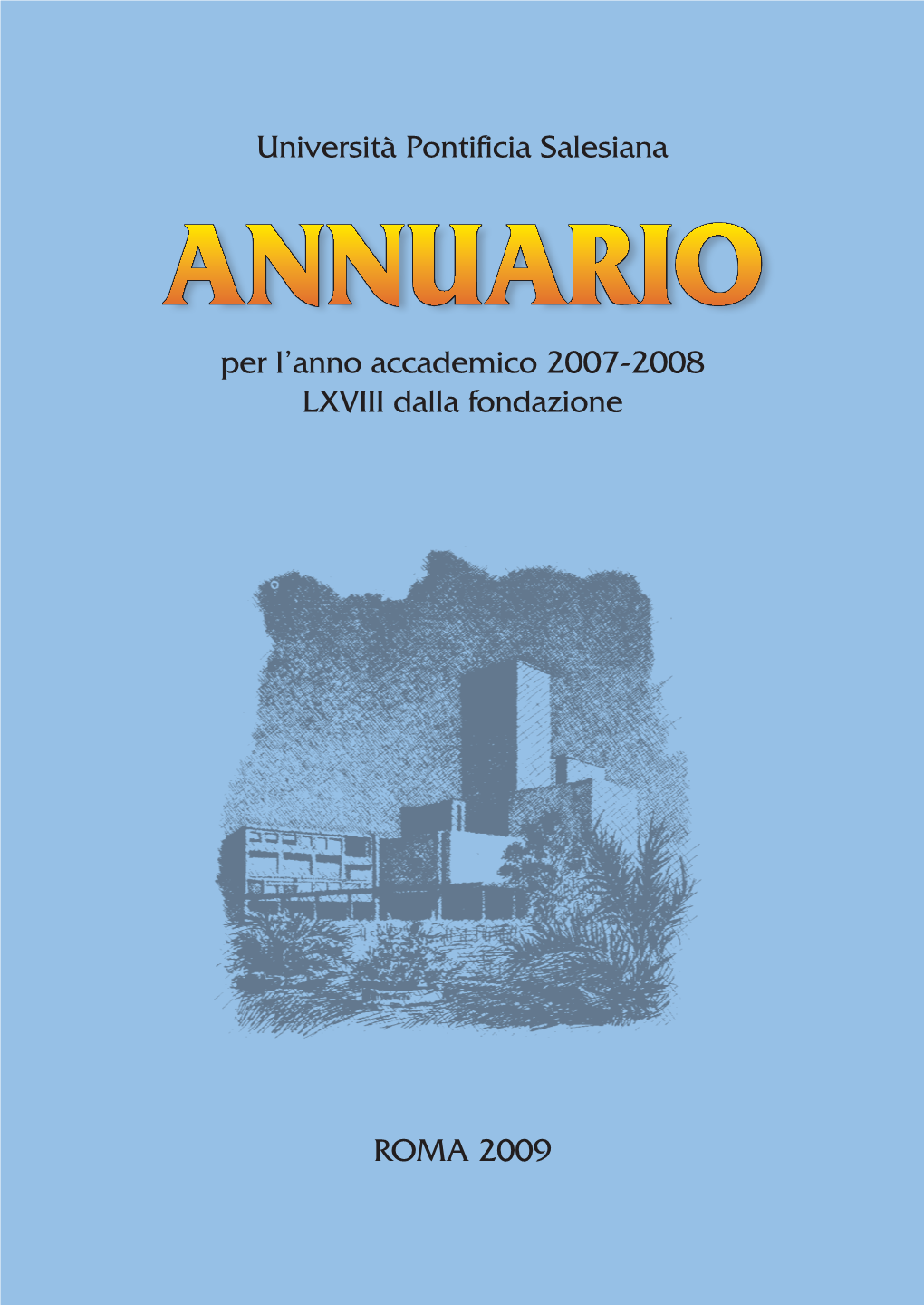 ANNUARIO Per L’Anno Accademico 2007-2008 LXVIII Dalla Fondazione Università Pontificia Salesiana – ANNUARIO 2007-2008