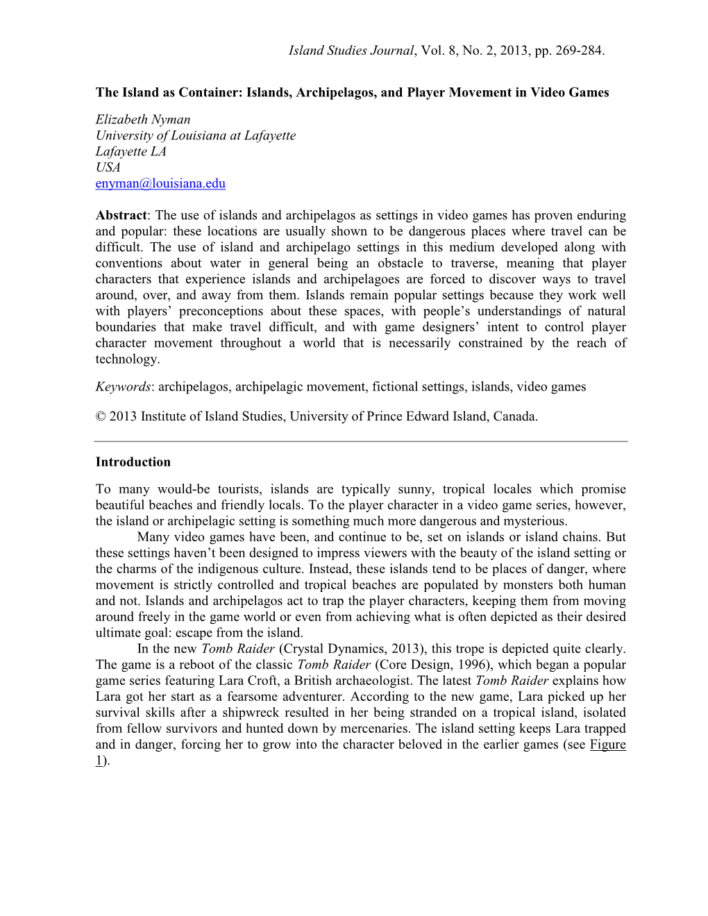 Islands, Archipelagos, and Player Movement in Video Games Elizabeth Nyman University of Louisiana at Lafayette Lafayette LA USA Enyman@Louisiana.Edu