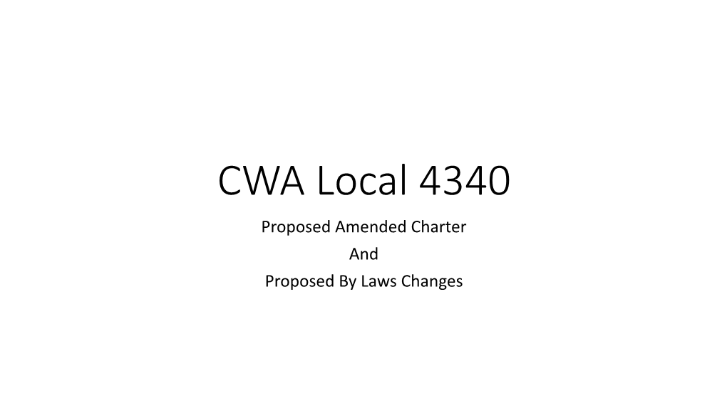 CWA Local 4340 Proposed Amended Charter and Proposed by Laws Changes Proposed Amended Local 4340 Charter