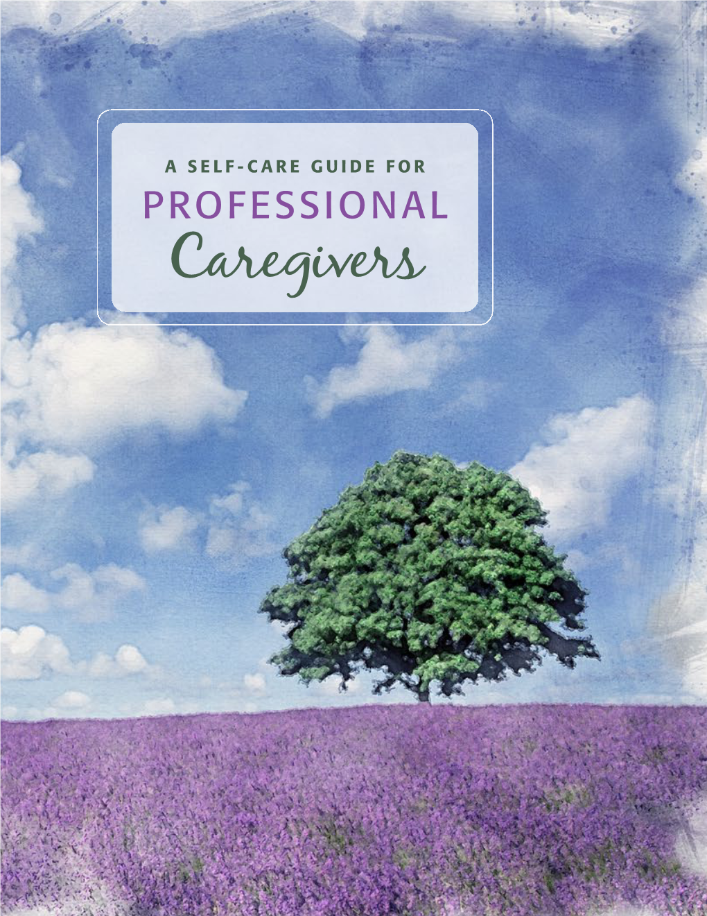 A Self-Care Guide for Professional Caregivers | 1 This Guide Is Designed for Professional and Paraprofessional Staff Who Support People with Memory Challenges