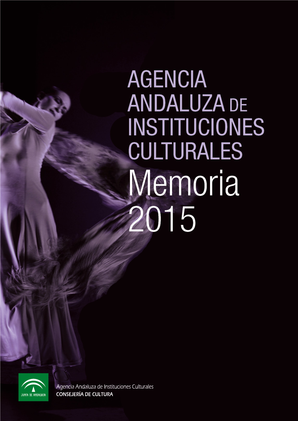 AGENCIA ANDALUZA DE INSTITUCIONES CULTURALES Memoria 2015 EDITA JUNTA DE ANDALUCÍA