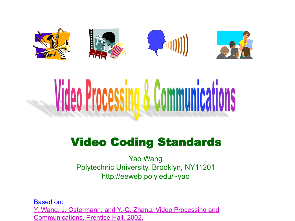 Video Coding Standards Yao Wang Polytechnic University, Brooklyn, NY11201