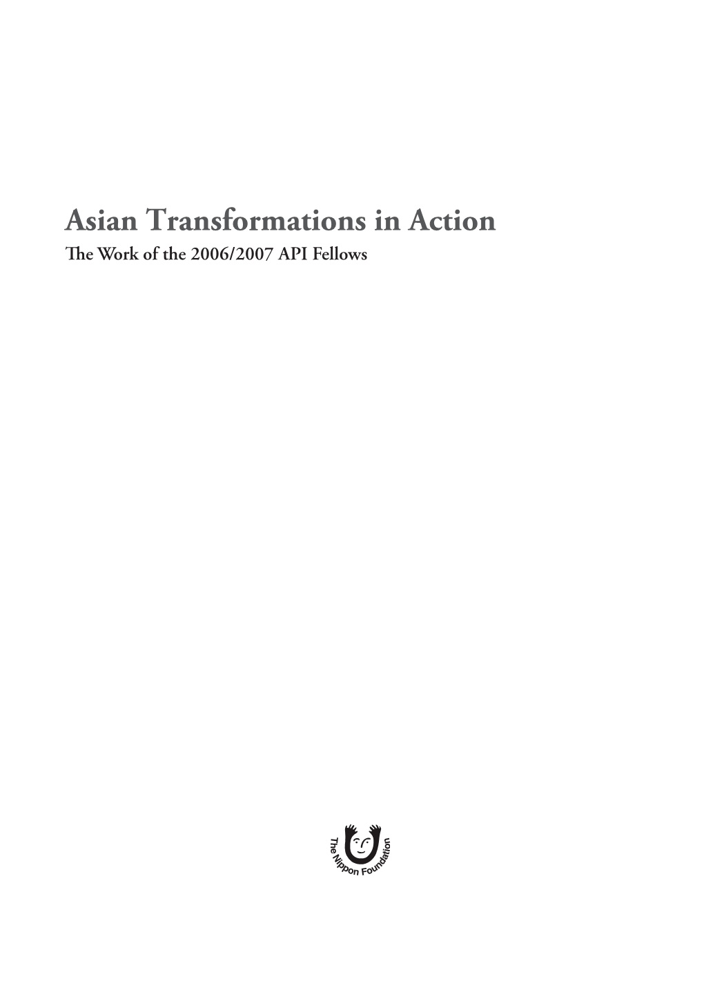 Asian Transformations in Action the Work of the 2006/2007 API Fellows Ii