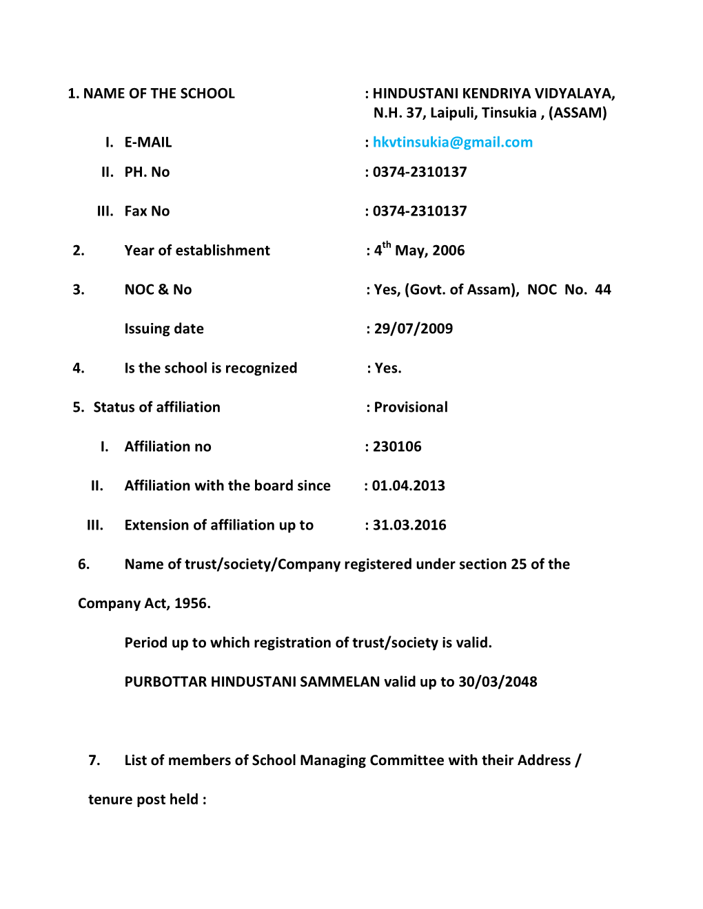 1. NAME of the SCHOOL : HINDUSTANI KENDRIYA VIDYALAYA, N.H. 37, Laipuli, Tinsukia , (ASSAM) I. E-MAIL : Hkvtinsukia@Gmail.Com II