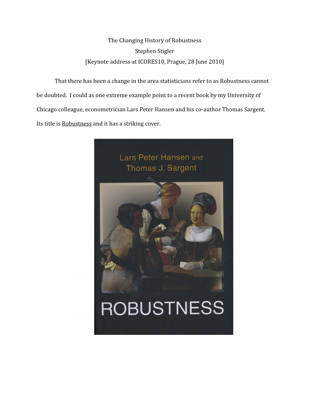 The Changing History of Robustness Stephen Stigler [Keynote Address at ICORES10, Prague, 28 June 2010]