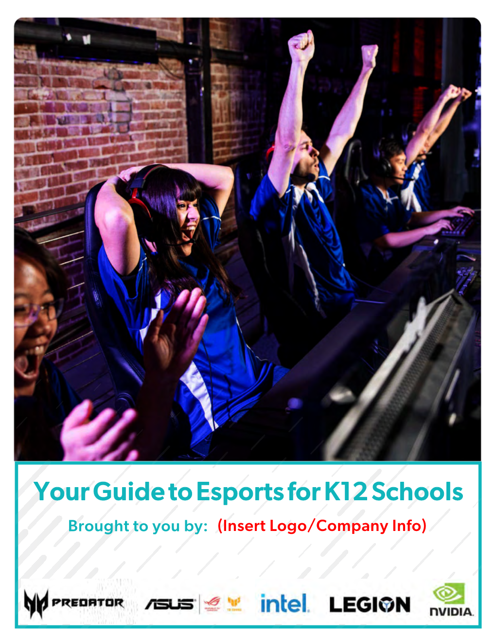 Your Guide to Esports for K12 Schools Brought to You By: (Insert Logo/Company Info) Your Guide to Esports in Your K12 School