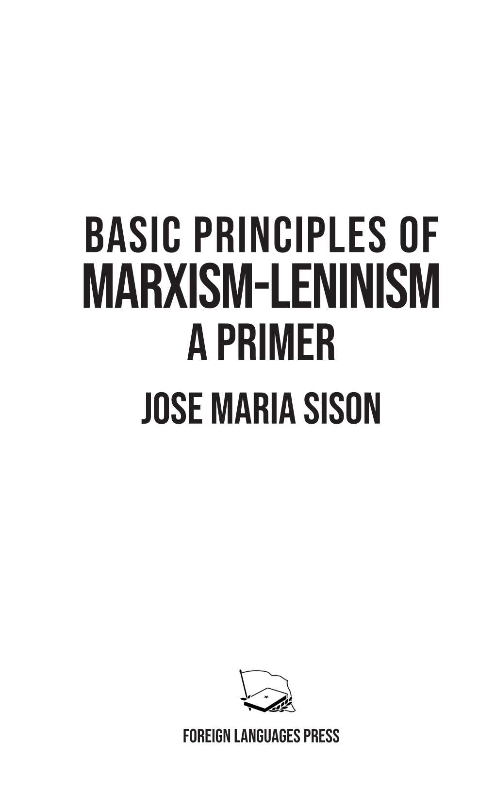 Basic Principles of Marxism-Leninism: a Primer Was Written by Jose Maria Sison When He Was in Prison