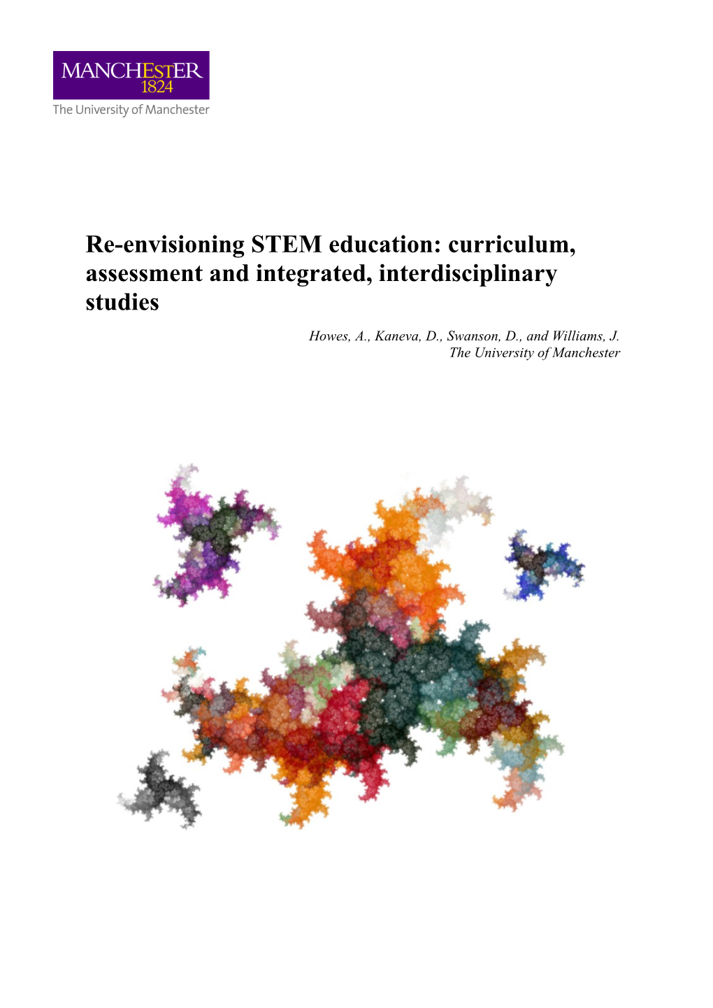 Re-Envisioning STEM Education: Curriculum, Assessment and Integrated, Interdisciplinary Studies Howes, A., Kaneva, D., Swanson, D., and Williams, J