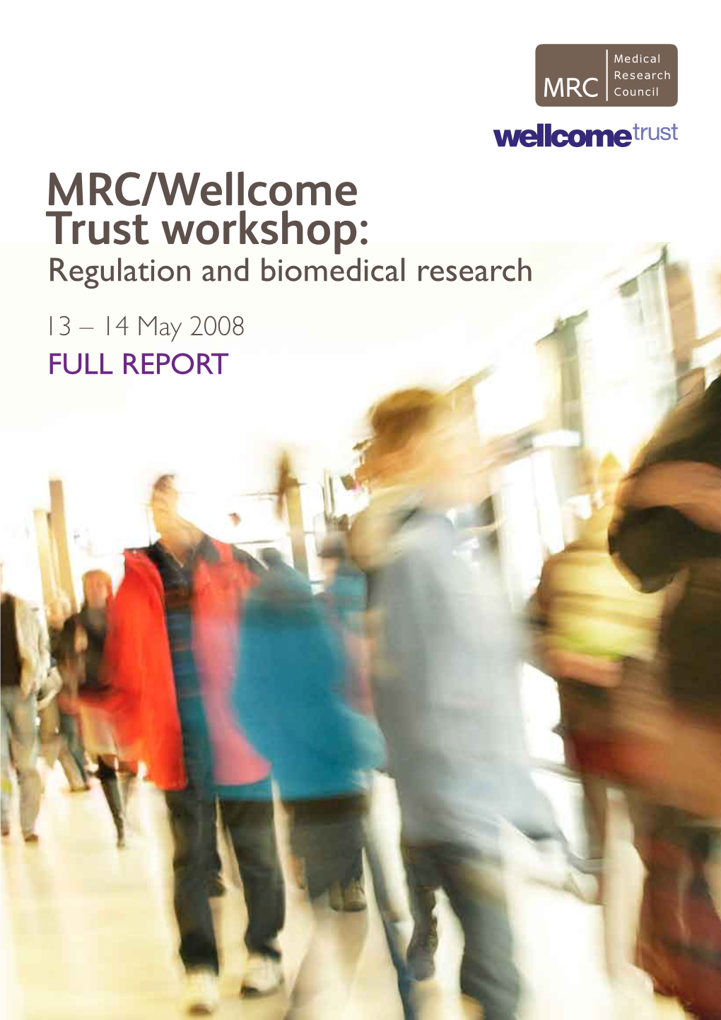 MRC/Wellcome Trust Workshop: Regulation and Biomedical Research 13 – 14 May 2008 FULL REPORT