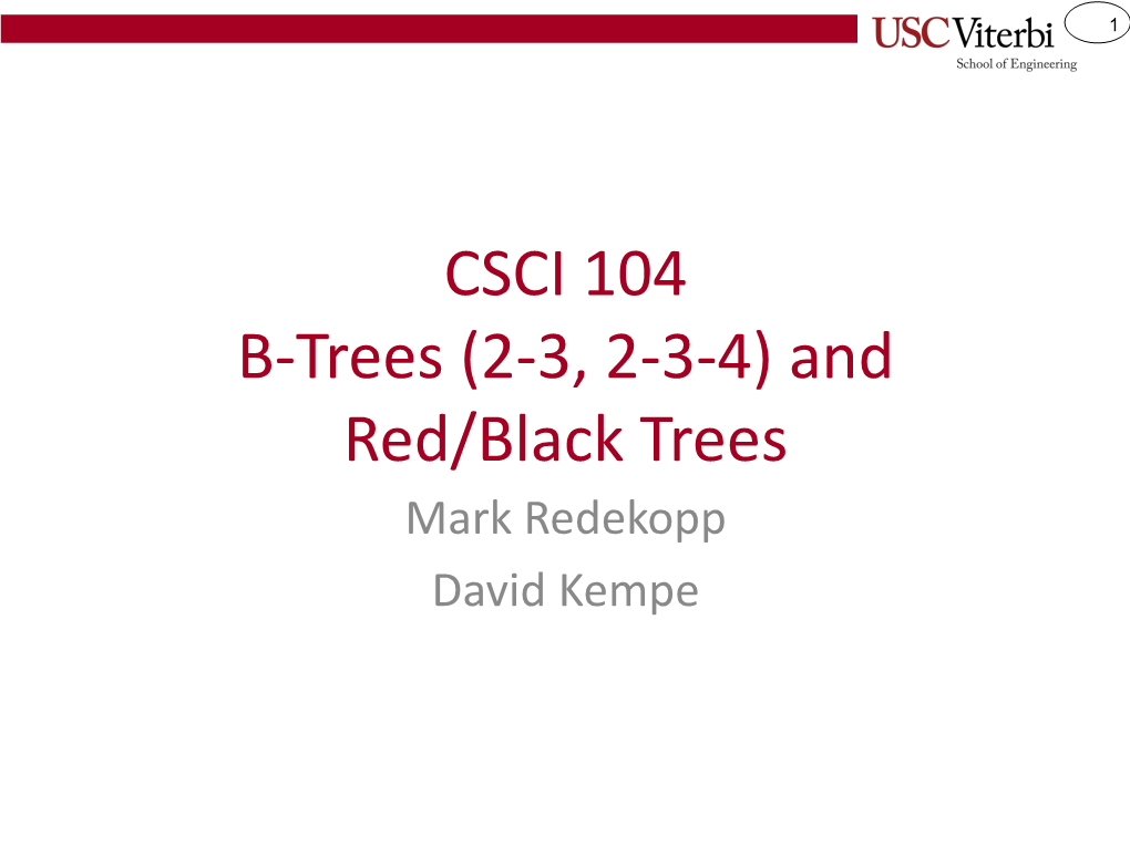 CSCI 104 B-Trees (2-3, 2-3-4) and Red/Black Trees Mark Redekopp David Kempe 2