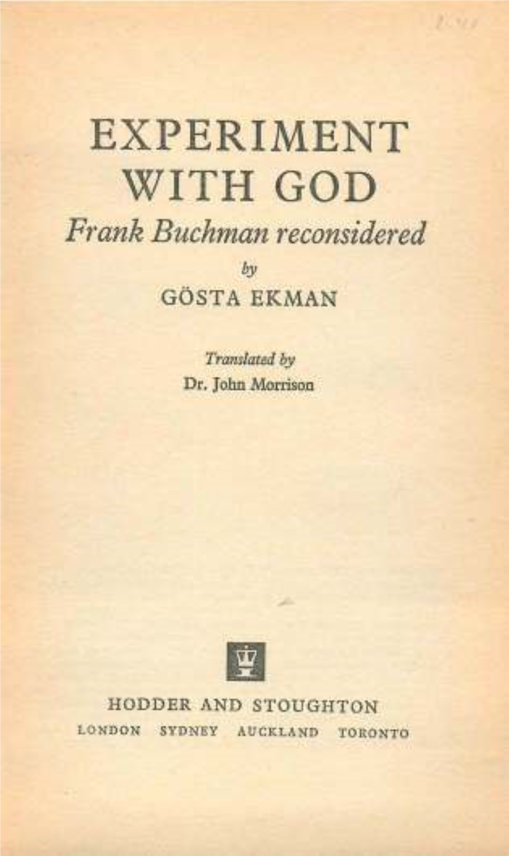 EXPERIMENT with GOD Frank Buchman Reconsidered by GOSTA EKMAN