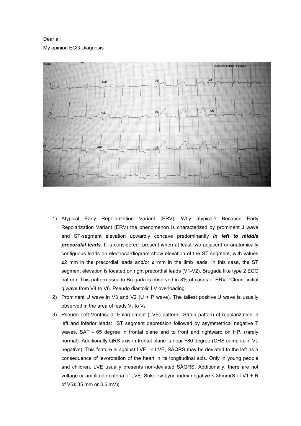 Dear All My Opinion ECG Diagnosis 1) Atypical Early Repolarization