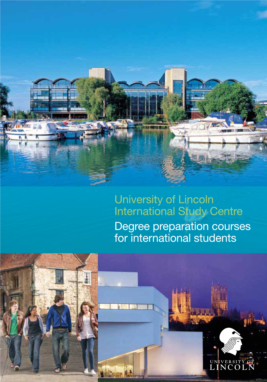 University of Lincoln International Study Centre Degree Preparation Courses for International Students Contents