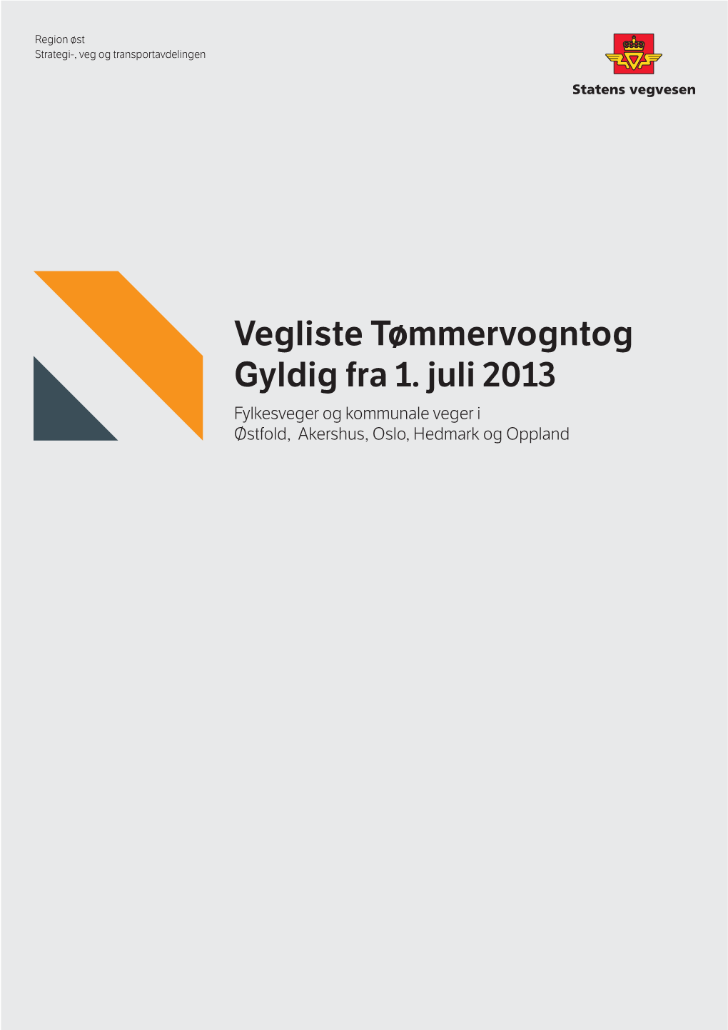 Vegliste Tømmervogntog Gyldig Fra 1. Juli 2013 Fylkesveger Og Kommunale Veger I Østfold, Akershus, Oslo, Hedmark Og Oppland