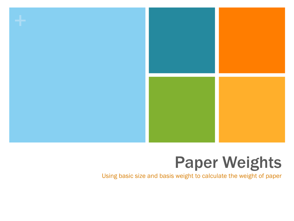 Paper Weights Using Basic Size and Basis Weight to Calculate the Weight of Paper Learning Goals