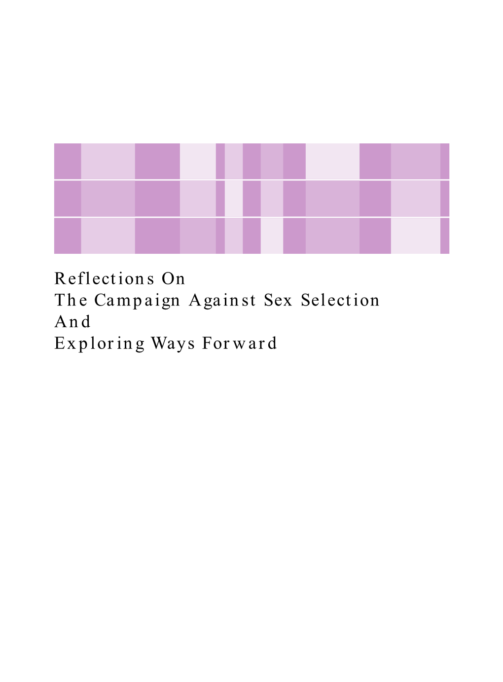 Reflections on the Campaign Against Sex Selection and Exploring Ways Forward Reflections on the Campaign Against Sex Selection and Exploring Ways Forward