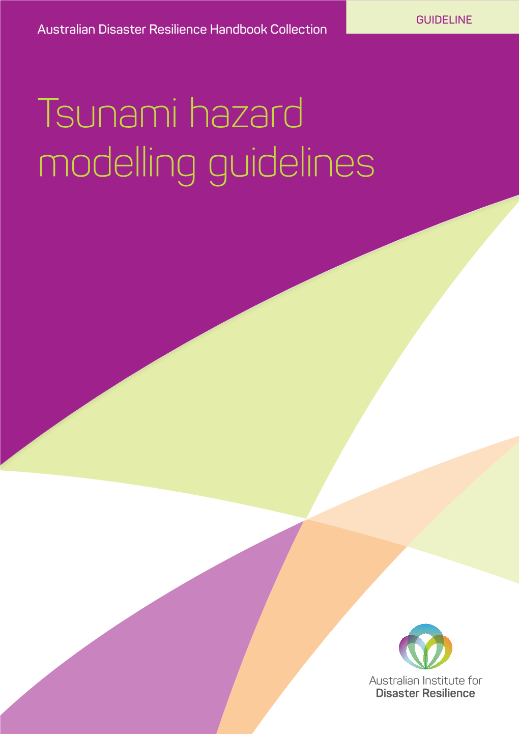 Tsunami Hazard Modelling Guidelines AUSTRALIAN DISASTER RESILIENCE HANDBOOK COLLECTION Tsunami Hazard Modelling Guidelines
