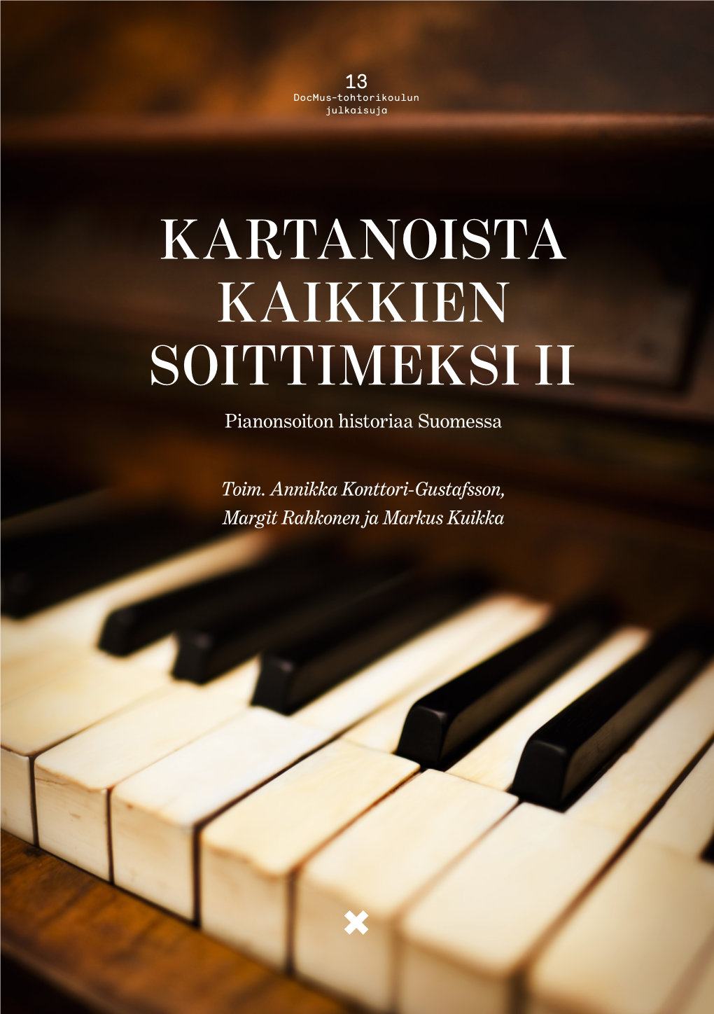 Kartanoista Kaikkien Soittimeksi – Pianonsoiton Historiaa Suomessa (Docmus-Tohtorikoulun Julkaisuja 8)