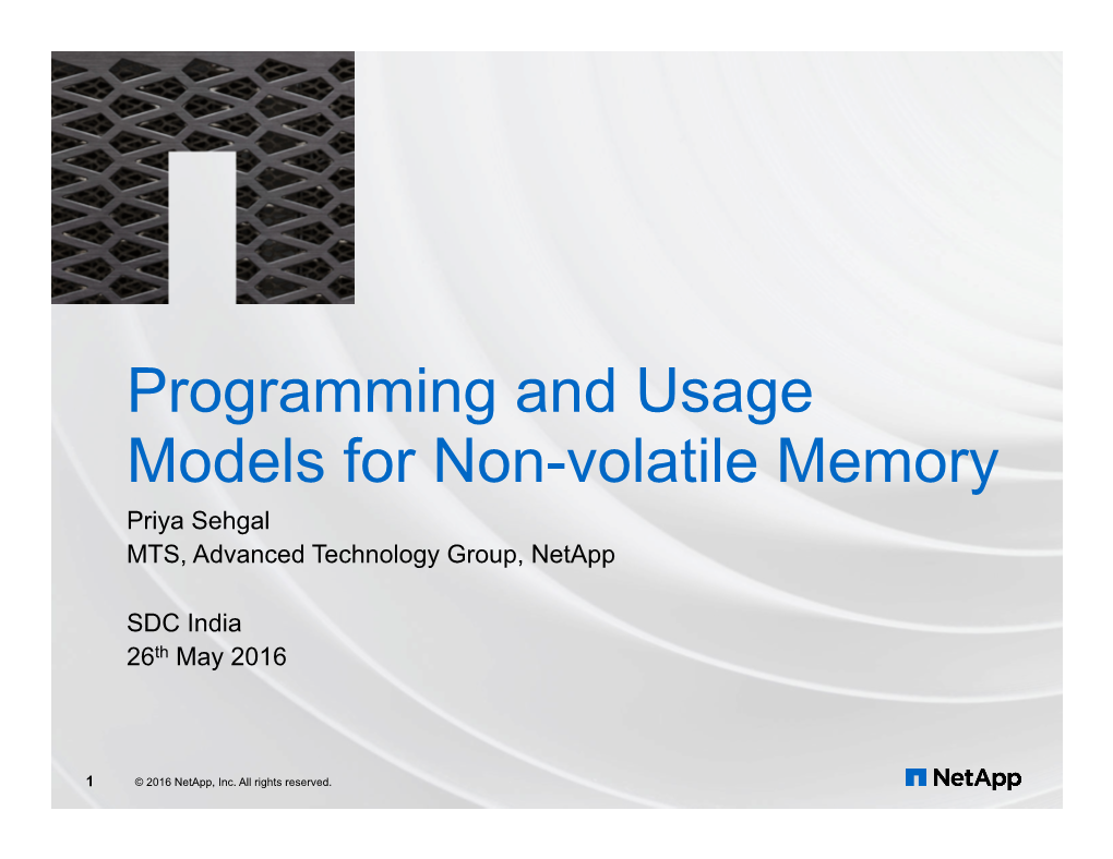 Programming and Usage Models for Non-Volatile Memory ​Priya Sehgal ​MTS, Advanced Technology Group, Netapp