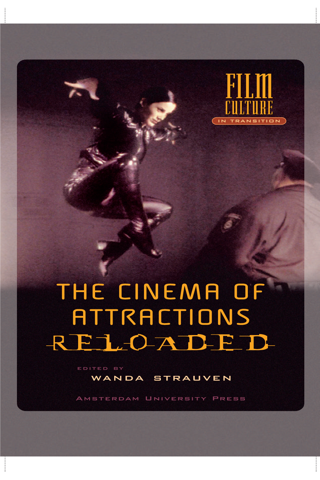 Films Made Between 1895 and the CINEMA of ATTRACTIONS RELOADED WANDA STRAUVEN [ED.] 1906