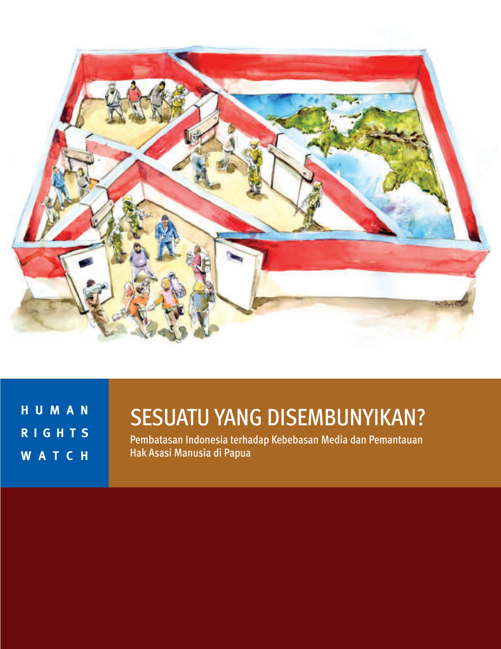 SESUATU YANG DISEMBUNYIKAN? R I G H T S Pembatasan Indonesia Terhadap Kebebasan Media Dan Pemantauan WATCH Hak Asasi Manusia Di Papua