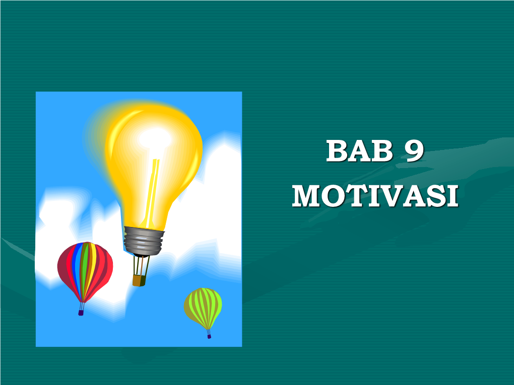BAB 9 MOTIVASI Pokok-Pokok Bahasan: • Definisi Motivasi • Motivasi Dan Kinerja • Perkembangan Teori Motivasi 1