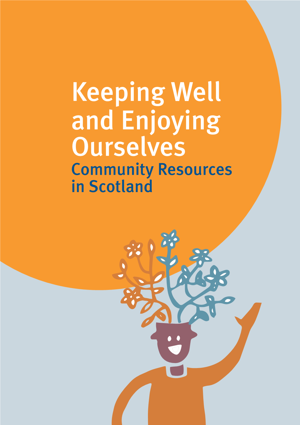 Keeping Well and Enjoying Ourselves Community Resources in Scotland Thank You to Everyone for Contact Us Their Help Putting Together This Outside the Box Booklet