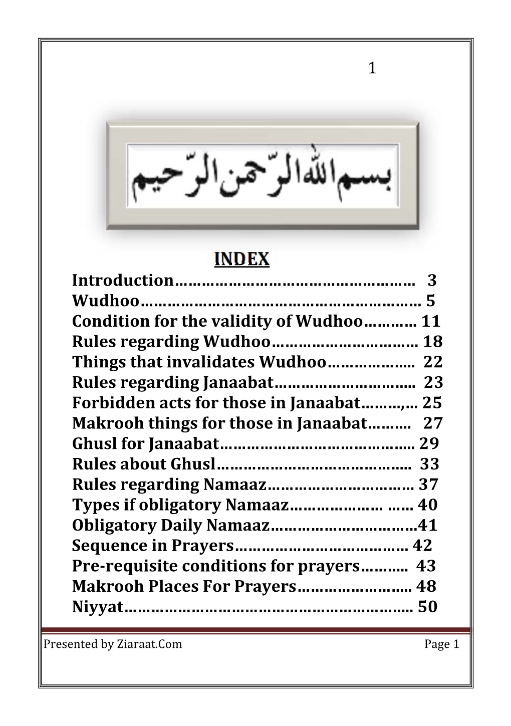 3 Wudhoo……………………………………………………… 5 Condition for the Validity of Wudhoo………… 11 Rules Regarding Wudhoo…………………………… 18 Things That Invalidates Wudhoo………………