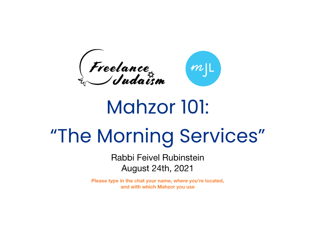 Mahzor 101: “The Morning Services” Rabbi Feivel Rubinstein August 24Th, 2021