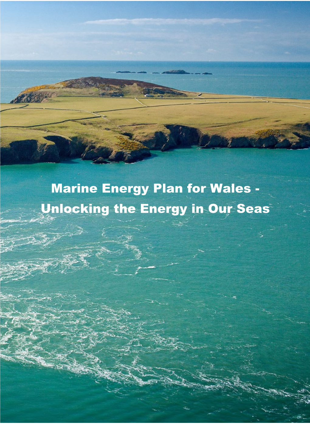 Marine Energy Plan for Wales - Unlocking the Energy in Our Seas Marine Energy Plan for Wales - Unlocking the Energy in Our Seas